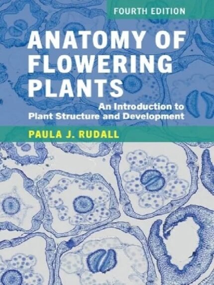 Anatomy of Flowering Plants An Introduction to Plant Structure and Development 4th Edition