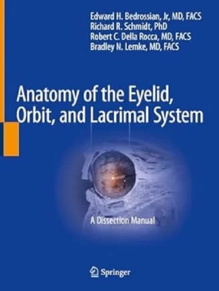 Anatomy of the Eyelid, Orbit, and Lacrimal System A Dissection Manual