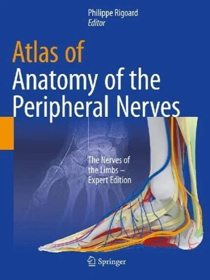 Atlas of Anatomy of the peripheral nerves The Nerves of the Limbs – Expert Edition