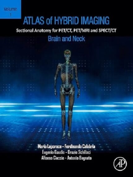 Atlas of Hybrid Imaging Sectional Anatomy for PETCT, PETMRI and SPECTCT Vol. 1 Brain and Neck Sectional Anatomy for PETCT, PETMRI and SPECTCT