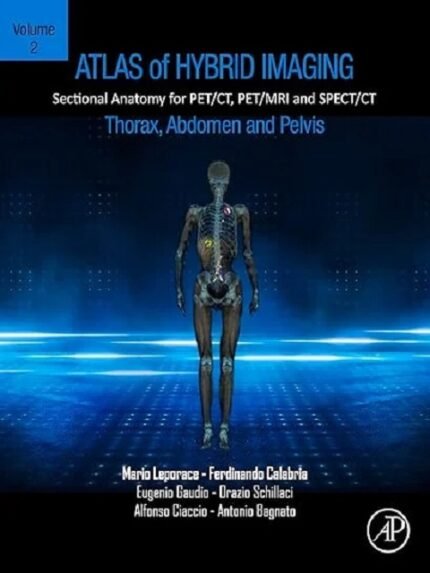 Atlas of Hybrid Imaging Sectional Anatomy for PETCT, PETMRI and SPECTCT Vol. 2 Thorax Abdomen and Pelvis Sectional Anatomy for PETCT, PETMRI and SPECTCT