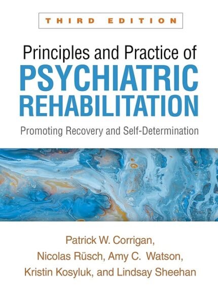 Principles and Practice of Psychiatric Rehabilitation Promoting Recovery and Self-Determination