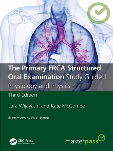 The Primary FRCA Structured Oral Examination Study Guide 1 Physiology and Physics (MasterPass) 3rd Edition