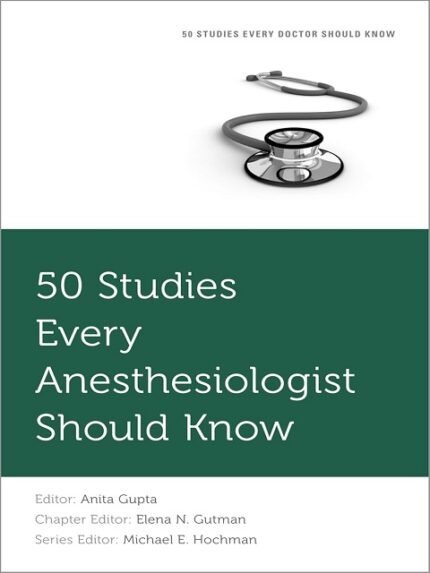 50 Studies Every Anesthesiologist Should Know 1st edition