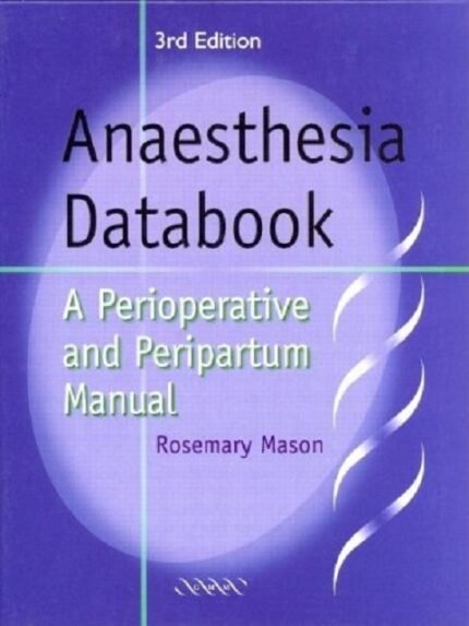 Anaesthesia Databook A Perioperative and Peripartum Manual