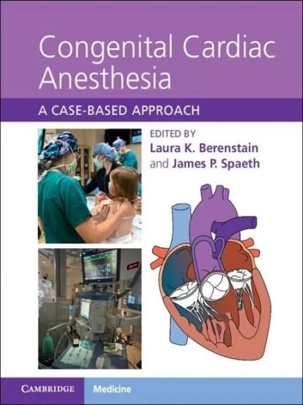 Congenital Cardiac Anesthesia A Case-based Approach 1st Edition