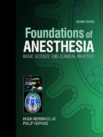 Foundations of Anesthesia Basic Sciences for Clinical Practice 2nd Edition