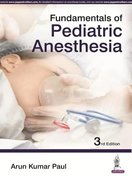 Fundamentals of Pediatric Anesthesia 3rd Edition