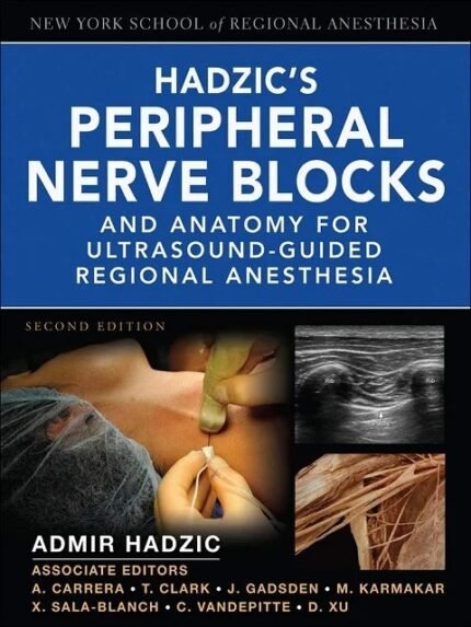 Hadzic’s Peripheral Nerve Blocks and Anatomy for Ultrasound-Guided Regional Anesthesia 2nd Edition