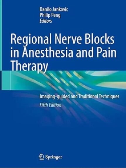 Regional Nerve Blocks in Anesthesia and Pain Therapy Imaging-guided and Traditional Techniques 5th Edition