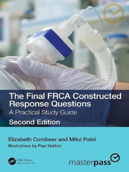 The Final FRCA Constructed Response Questions A Practical Study Guide (ISSN) 2nd Edition