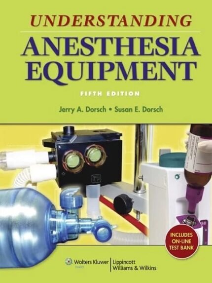 Understanding Anesthesia Equipment (Dorsch, Understanding Anesthesia Equipment) Fifth Edition
