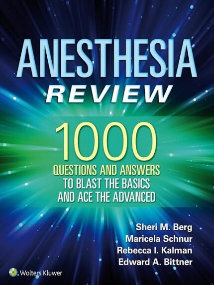 Anesthesia Review 1000 Questions and Answers to Blast the BASICS and Ace the ADVANCED