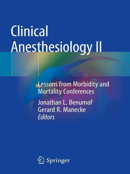 Clinical Anesthesiology II Lessons from Morbidity and Mortality Conferences 1st edition