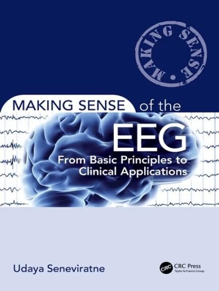 Making Sense of the EEG From Basic Principles to Clinical Applications 1st Edition
