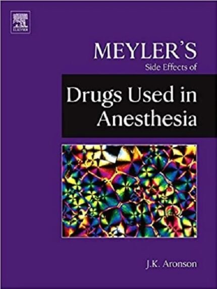 Meylers Side Effects of Drugs Used in Anesthesia 1st edition