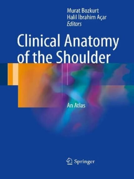 Clinical Anatomy of the Shoulder An Atlass