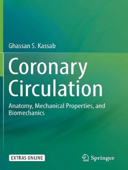 Coronary Circulation Anatomy Mechanical Properties and Biomechanics