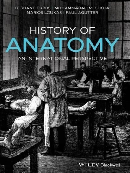 History of Anatomy An International Perspective 1st Edition