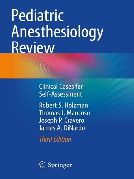 Pediatric Anesthesiology Review Clinical Cases for Self-Assessment