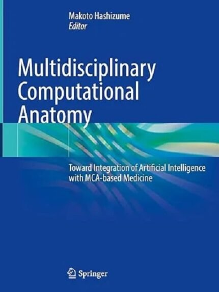 Multidisciplinary Computational Anatomy Toward Integration of Artificial Intelligence with MCA-based Medicine
