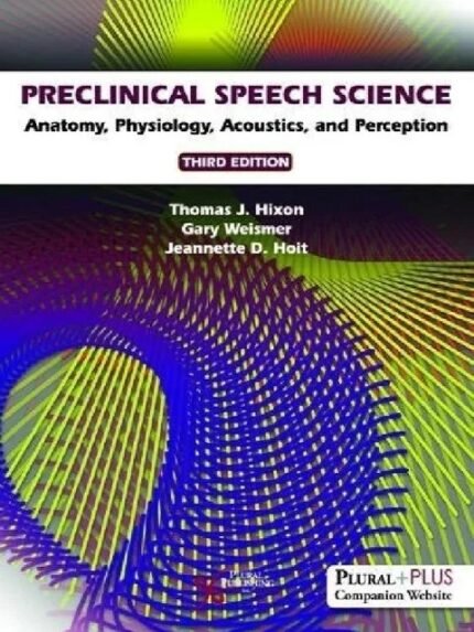 Preclinical Speech Science Anatomy Physiology Acoustics and Perception 3rd Ed