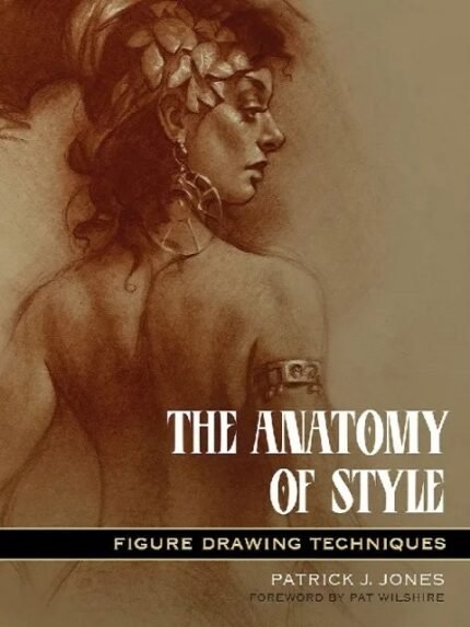 The Anatomy of Style Figure Drawing Techniques