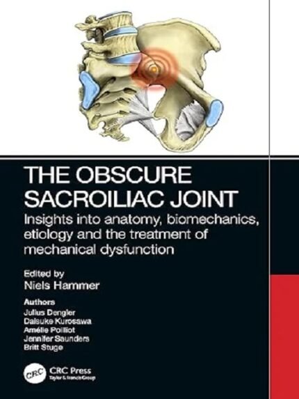 The Obscure Sacroiliac Joint Insights into anatomy, biomechanics, etiology and the treatment of mechanical dysfunction