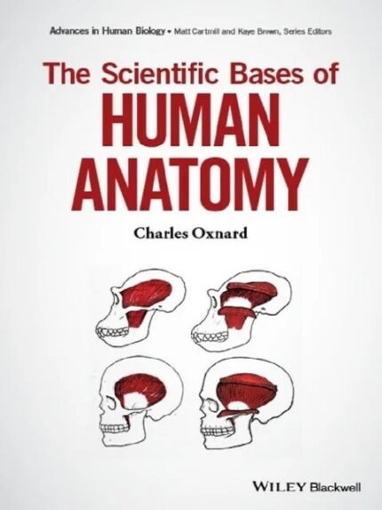 The Scientific Bases of Human Anatomy (Advances in Human Biology) 1st Edition