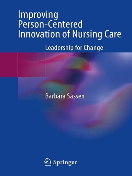 Improving Person-Centered Innovation of Nursing Care Leadership for Change