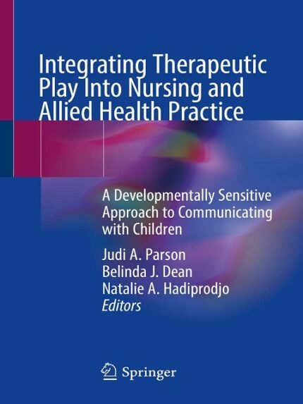 Integrating Therapeutic Play Into Nursing and Allied Health Practice A Developmentally Sensitive Approach to Communicating with Children