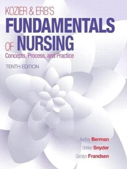 Kozier & Erb’s Fundamentals of Nursing (Fundamentals of Nursing (Kozier)) 10th Edition