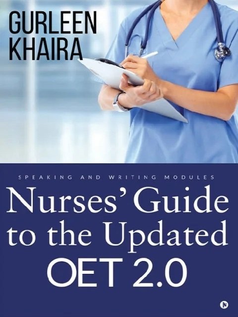 Nurses’ guide to the Updated OET 2.0 Speaking and Writing modules 1st Edition