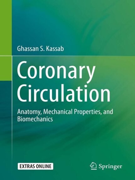 Coronary Circulation Anatomy, Mechanical Properties, and Biomechanics