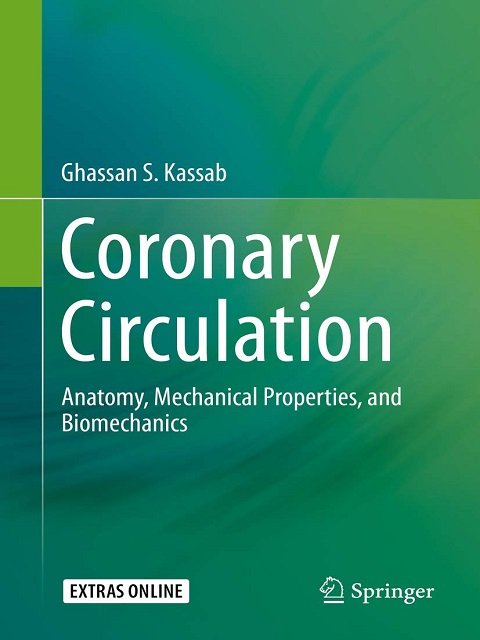 Coronary Circulation Anatomy, Mechanical Properties, and Biomechanics Coronary Circulation Anatomy, Mechanical Properties, and Biomechanics