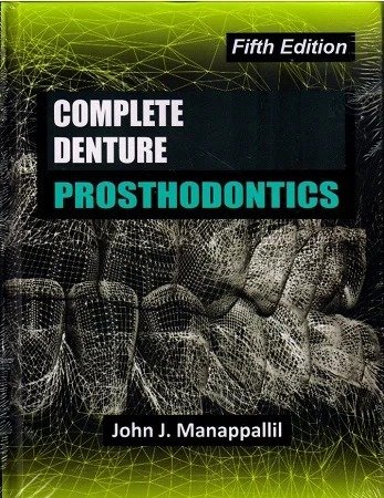 Complete Denture Prosthodontics – Fifth Edition by John J. Manappallil