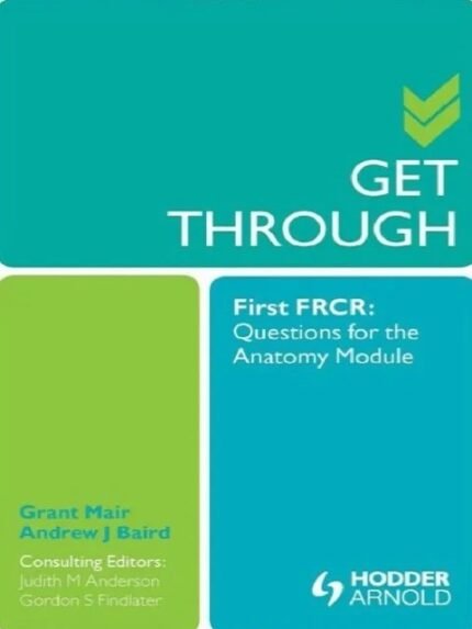 Get Through First FRCR Questions for the Anatomy Module 1st Edition