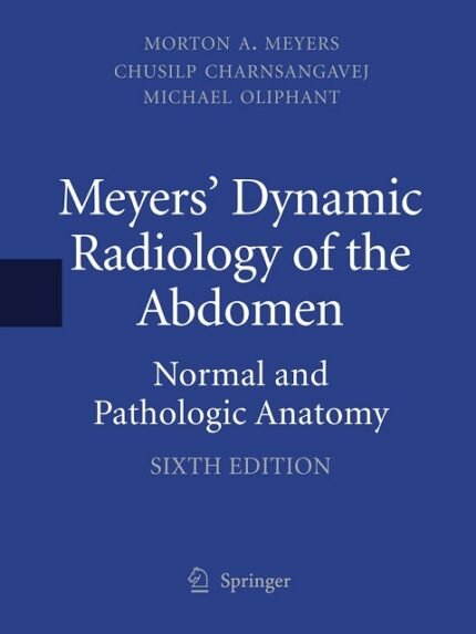Meyers' Dynamic Radiology of the Abdomen Normal and Pathologic Anatomy