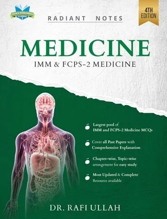 Radiant Notes – Medicine (IMM & FCPS-2) MEDICINE – 4th Edition By Dr. Rafi Ullah