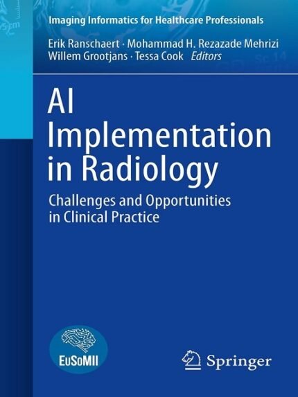 AI Implementation in Radiology Challenges and Opportunities in Clinical Practice (Imaging Informatics for Healthcare Professionals)