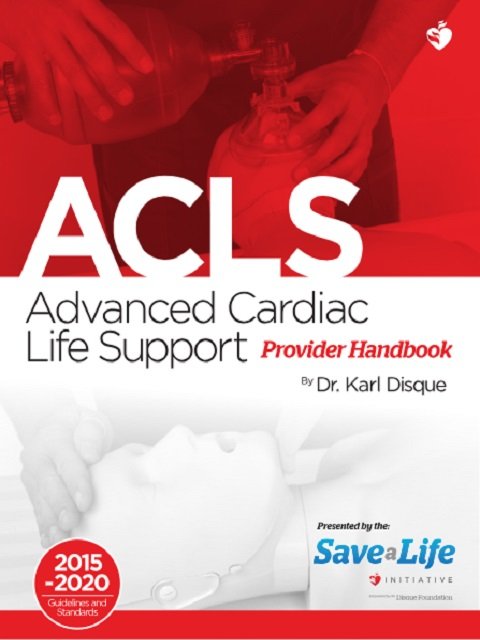 Advanced Cardiac Life Support (ACLS) Provider Handbook Advanced Cardiac Life Support (ACLS) Provider Handbook