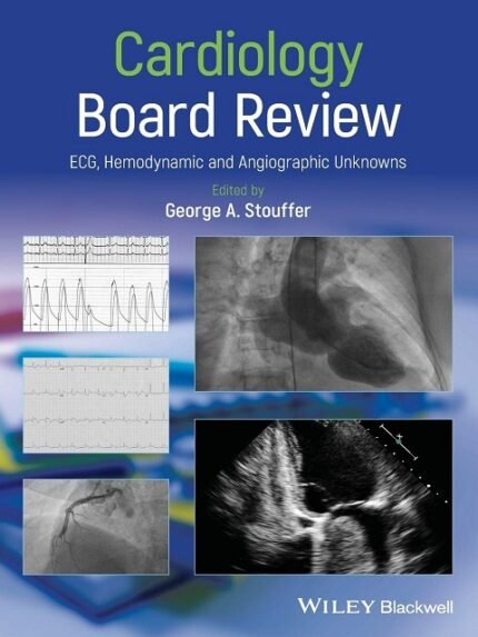 Cardiology Board Review ECG, Hemodynamic and Angiographic Unknowns