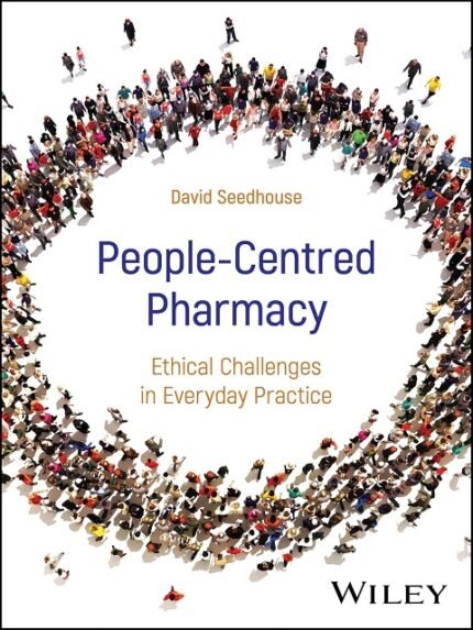 People-Centred Pharmacy Ethical Challenges in Everyday Practice