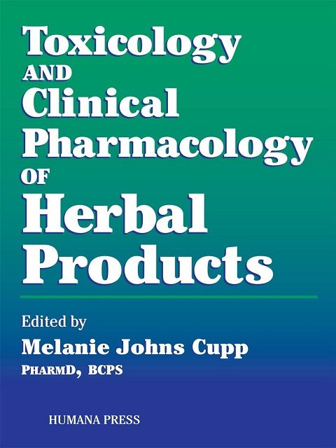 Toxicology and Clinical Pharmacology of Herbal Products (Forensic Science and Medicine) Toxicology and Clinical Pharmacology of Herbal Products (Forensic Science and Medicine)