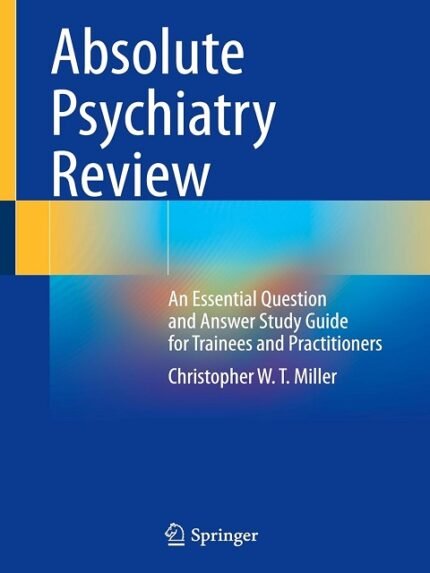 Absolute Psychiatry Review An Essential Question and Answer Study Guide for Trainees and Practitioners
