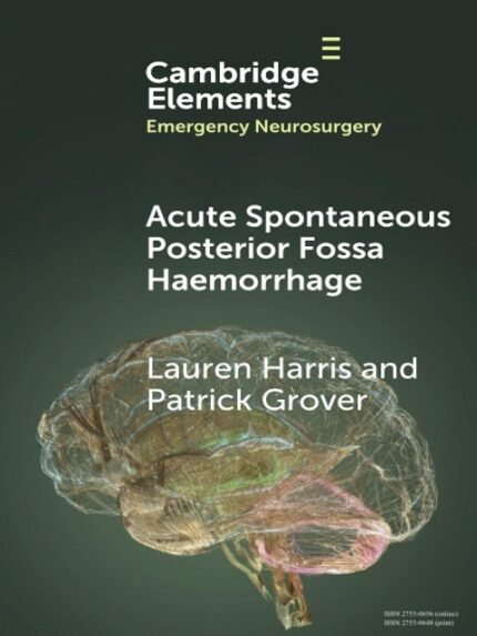 Acute Spontaneous Posterior Fossa Haemorrhage (Elements in Emergency Neurosurgery)