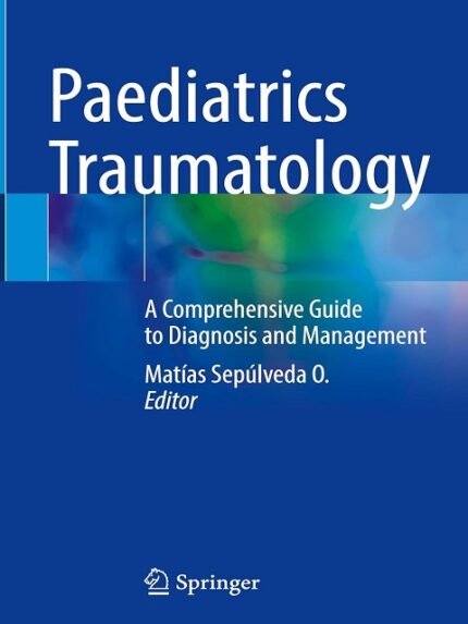Paediatrics Traumatology A Comprehensive Guide to Diagnosis and Management.