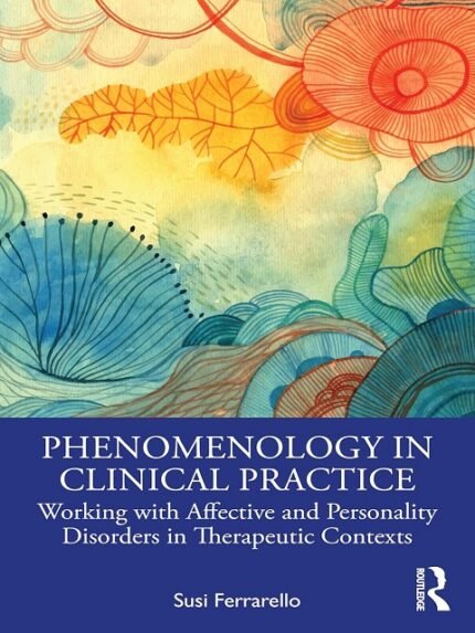 Phenomenology in Clinical Practice Working with Affective and Personality Disorders in Therapeutic Contexts