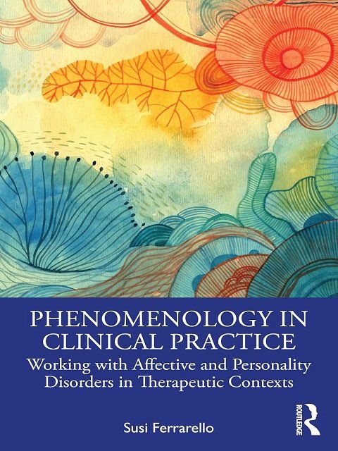 Phenomenology in Clinical Practice Working with Affective and Personality Disorders in Therapeutic Contexts