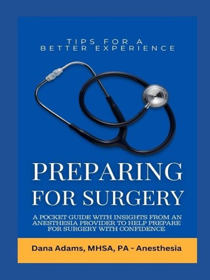 Preparing for Surgery A Pocket Guide With Insights From an Anesthesia Provider to Help Prepare For Surgery With Confidence'